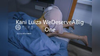 Kani Luiza WeDeserveABigOne