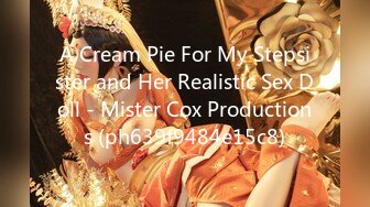 A Cream Pie For My Stepsister and Her Realistic Sex Doll - Mister Cox Productions (ph639f9484e15c8)