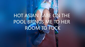 HOT ASIAN BABE ON THE POOL BRINGS ME TO HER ROOM TO FUCK